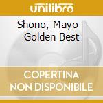 Shono, Mayo - Golden Best cd musicale di Shono, Mayo