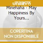 Minehaha - May Happiness By Yours... cd