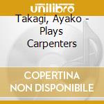 Takagi, Ayako - Plays Carpenters cd