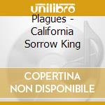 Plagues - California Sorrow King cd
