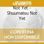 Not Yet - Shuumatsu Not Yet cd