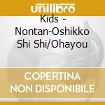 Kids - Nontan-Oshikko Shi Shi/Ohayou cd