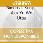 Niinuma, Kenji - Aku Yu Wo Utau cd