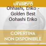 Ohhashi, Eriko - Golden Best Oohashi Eriko cd