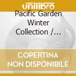 Pacific Garden Winter Collection / Various cd