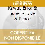 Kawai, Erika & Super - Love & Peace cd