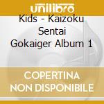 Kids - Kaizoku Sentai Gokaiger Album 1 cd