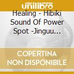 Healing - Hibiki Sound Of Power Spot -Jinguu Hen- cd