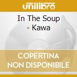 In The Soup - Kawa cd