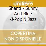 Shanti - Sunny And Blue -J-Pop'N Jazz cd