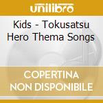 Kids - Tokusatsu Hero Thema Songs cd