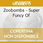 Zoobombs - Super Funcy Of cd musicale