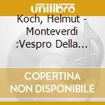 Koch, Helmut - Monteverdi :Vespro Della Beata Vergine (2 Cd)