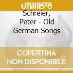 Schreier, Peter - Old German Songs cd