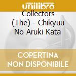 Collectors (The) - Chikyuu No Aruki Kata cd musicale di Collectors, The