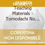 Teaching Materials - Tomodachi No Tomodachi Ha Minna Tomodachi cd musicale di Teaching Materials