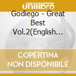 Godiego - Great Best Vol.2(English Versi On) cd musicale di Godiego