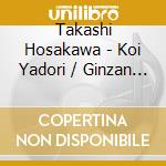 Takashi Hosakawa - Koi Yadori / Ginzan Yakei cd