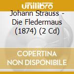 Johann Strauss - Die Fledermaus (1874) (2 Cd) cd