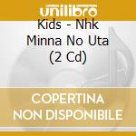 Kids - Nhk Minna No Uta (2 Cd) cd