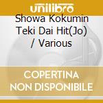 Showa Kokumin Teki Dai Hit(Jo) / Various cd musicale di Various