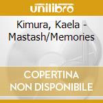 Kimura, Kaela - Mastash/Memories cd musicale di Kimura, Kaela