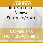 Jiro Kanmuri - Naniwa Suikoden/Yogiri cd