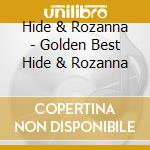 Hide & Rozanna - Golden Best Hide & Rozanna cd