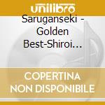 Saruganseki - Golden Best-Shiroi Kumo No Youni- Sa cd