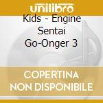 Kids - Engine Sentai Go-Onger 3 cd