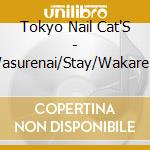 Tokyo Nail Cat'S - Wasurenai/Stay/Wakare No Heya cd musicale