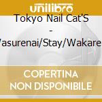 Tokyo Nail Cat'S - Wasurenai/Stay/Wakare No Heya cd