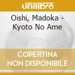 Oishi, Madoka - Kyoto No Ame cd
