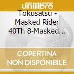 Tokusatsu - Masked Rider 40Th 8-Masked Rider Bla cd