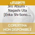 Jiro Atsumi - Nagashi Uta [Enka Shi-Sono 1-] cd
