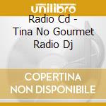 Radio Cd - Tina No Gourmet Radio Dj cd