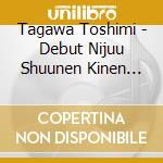 Tagawa Toshimi - Debut Nijuu Shuunen Kinen Album Best Collection 1992-2011 (3 Cd) cd