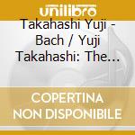 Takahashi Yuji - Bach / Yuji Takahashi: The [Electronic] Art Of The Fugue cd