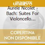Aurele Nicolet - Bach: Suites For Violoncello Solo.Arranged For Flute Solo cd