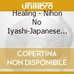 Healing - Nihon No Iyashi-Japanese Traditional Music -Nihonjin No Yawaragi.Tamashi