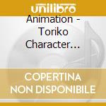 Animation - Toriko Character Songs cd musicale di Animation