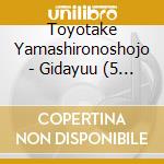 Toyotake Yamashironoshojo - Gidayuu (5 Cd) cd musicale