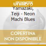 Yamazaki, Teiji - Neon Machi Blues cd musicale