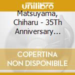 Matsuyama, Chiharu - 35Th Anniversary Selection cd