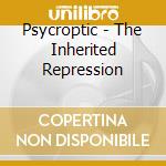 Psycroptic - The Inherited Repression cd