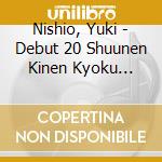 Nishio, Yuki - Debut 20 Shuunen Kinen Kyoku Tatsumi No Hidari Zuma cd