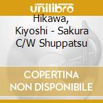 Hikawa, Kiyoshi - Sakura C/W Shuppatsu cd