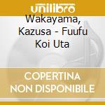 Wakayama, Kazusa - Fuufu Koi Uta cd