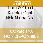 Haru & Chicchi Kazoku.Ogat - Nhk Minna No Uta Shiawase No Tokei (2 Cd) cd