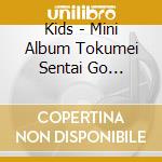 Kids - Mini Album Tokumei Sentai Go Busters cd